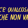 Cosa c’è che non va?